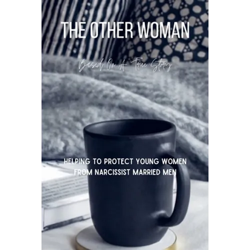 The Other Woman: Based On A True Story - Helping To Protect Young Women From Narcissist Married Men - Paperback