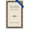 Reclaiming Our Nation: Fixing Democracy - Paperback