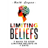 Limiting Beliefs: 7 Ways To Stop Limiting Beliefs In 7 Days - Paperback