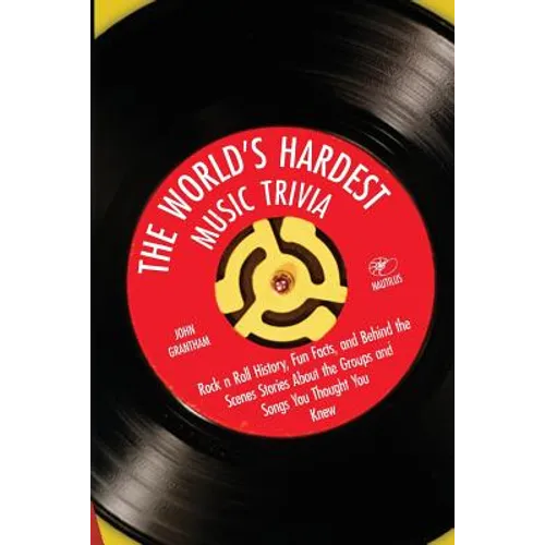 The World's Hardest Music Trivia: Rock n Roll History, Fun Facts and Behind the Scenes Stories About the Groups and Songs You Thought You Knew - Paperback
