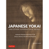 Japanese Yokai and Other Supernatural Beings: Authentic Paintings and Prints of 100 Ghosts, Demons, Monsters and Magicians - Hardcover