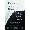Things God Hates, Things God Loves: Become the Kind of Person God Will Look On with Favor - Paperback