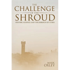 The Challenge of the Shroud: History, Science and the Shroud of Turin - Paperback