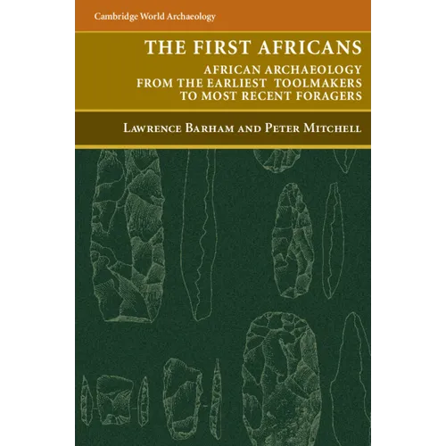 The First Africans: African Archaeology from the Earliest Toolmakers to Most Recent Foragers - Paperback