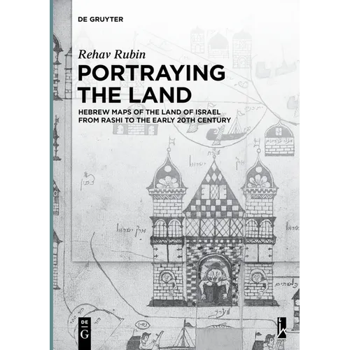 Portraying the Land: Hebrew Maps of the Land of Israel from Rashi to the Early 20th Century - Paperback