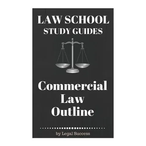 Law School Study Guides: Commercial Law Outline: Commercial Law Outline - Paperback