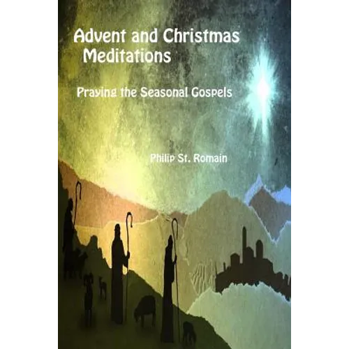 Advent and Christmas Meditations: Praying the Seasonal Gospels - Paperback
