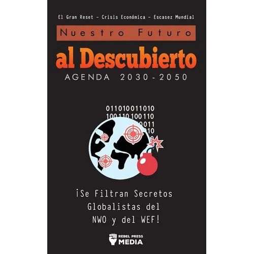 Nuestro Futuro al Descubierto Agenda 2030-2050: ¡Se Filtran Secretos Globalistas del NWO y del WEF! El Gran Reset - Crisis Económica - Escasez Mundial - Paperback