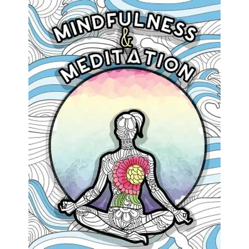 Mindfulness and Meditation: Anti-Stress Adult Colouring Book for Inspiration and Coloring Calm: Beautiful Nature and Quotes to Help You Relax: Find Mi - Paperback