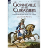 Gonneville of the Cuirassiers: the Personal Recollections of a French Cavalryman of the First Empire - Hardcover