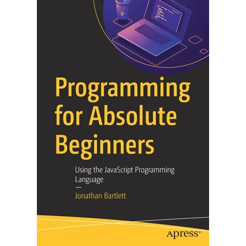 Programming for Absolute Beginners: Using the JavaScript Programming Language - Paperback