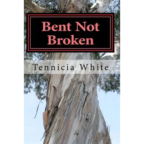 Bent Not Broken !!!: Gaining Strength From With in - Paperback