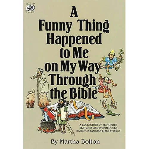 A Funny Thing Happened to Me on My Way Through the Bible: A Collection of Humorous Sketches and Monologues Based on Familiar Bible Stories - Paperback