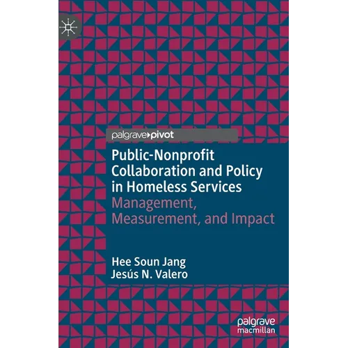 Public-Nonprofit Collaboration and Policy in Homeless Services: Management, Measurement, and Impact - Hardcover