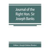 Journal of the Right Hon. Sir Joseph Banks; during Captain Cook's first voyage in H.M.S. Endeavour in 1768-71 to Terra del Fuego, Otahite, New Zealand - Paperback