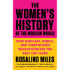 The Women's History of the Modern World: How Radicals, Rebels, and Everywomen Revolutionized the Last 200 Years - Paperback