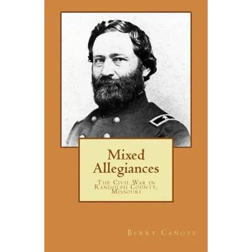 Mixed Allegiances: The Civil War in Randolph County, Missouri - Paperback