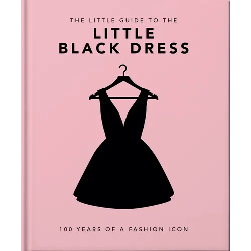 The Little Book of the Little Black Dress: 100 Years of a Fashion Icon - Hardcover