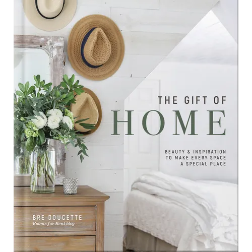 The Gift of Home: Beauty and Inspiration to Make Every Space a Special Place - Hardcover