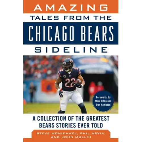 Amazing Tales from the Chicago Bears Sideline: A Collection of the Greatest Bears Stories Ever Told - Hardcover