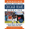 Amazing Tales from the Chicago Bears Sideline: A Collection of the Greatest Bears Stories Ever Told - Hardcover