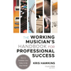 Working Musician's Handbook for Professional Success: How to Establish Your Value in the Real World - Hardcover