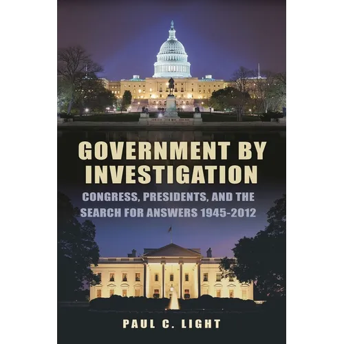 Government by Investigation: Congress, Presidents, and the Search for Answers, 1945?2012 - Paperback