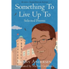 Something To Live Up To: Selected Poems - Paperback