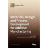 Materials, Design and Process Development for Additive Manufacturing - Hardcover