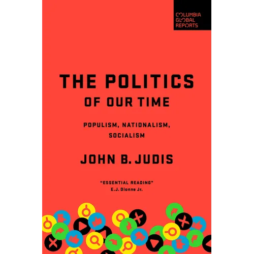 The Politics of Our Time: Populism, Nationalism, Socialism - Hardcover