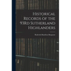 Historical Records of the 93Rd Sutherland Highlanders - Paperback