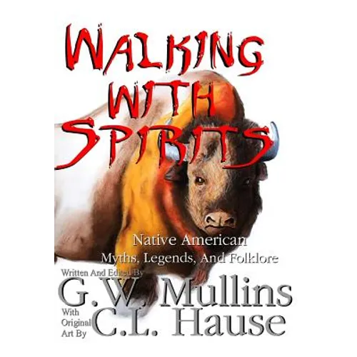 Walking With Spirits Native American Myths, Legends, And Folklore - Hardcover