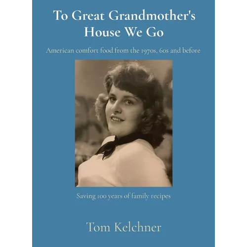 To Great Grandmother's House We Go: Saving 100 years of family recipes - Hardcover