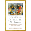 How Scripture Interprets Scripture: What Biblical Writers Can Teach Us about Reading the Bible - Paperback