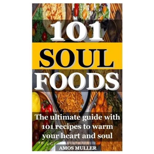 101 Soul Foods: The ultimate guide with 101 recipes to warm your heart and soul - Paperback