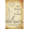 The Rhythms of Wellness: Follow the wisdom of the ancient sages and align with Nature's cycles for greater health and wellbeing. - Paperback