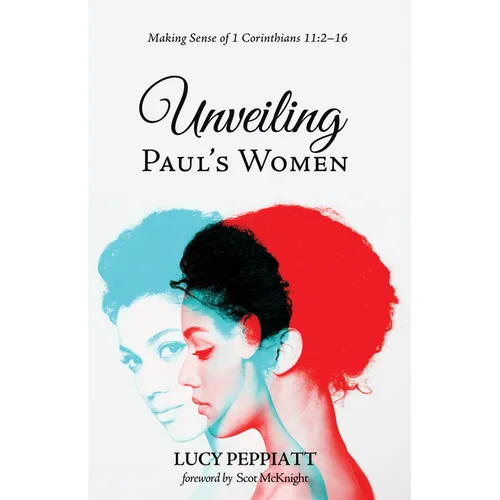 Unveiling Paul's Women: Making Sense of 1 Corinthians 11:2-16 - Hardcover