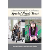 Administering the California Special Needs Trust: A Guide for Trustees and Those Who Advise Them - Paperback