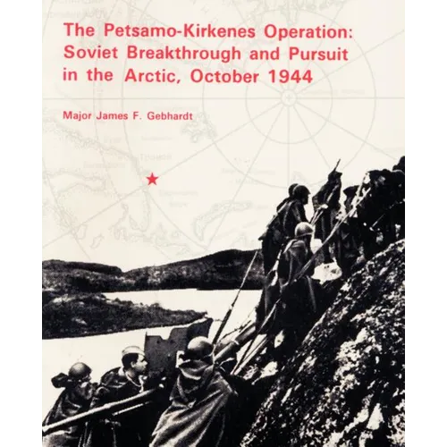 The Petsamo-Kirkenes Operation: Soviet Breakthrough and Pursuit in the Arctic 1944 - Paperback