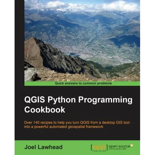 QGIS Python Programming Cookbook: Over 140 recipes to help you turn QGIS from a desktop GIS tool into a powerful automated geospatial framework - Paperback