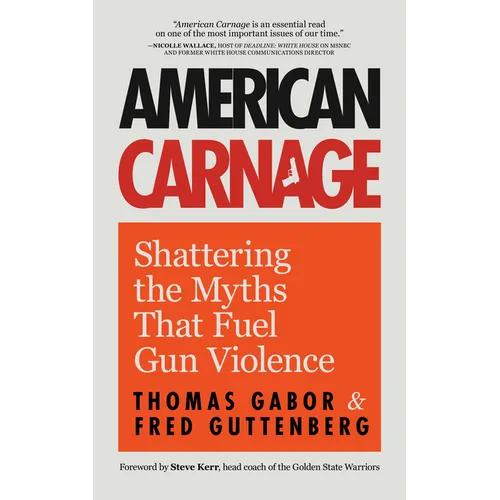 American Carnage: Shattering the Myths That Fuel Gun Violence (School Safety, Violence in Society) - Paperback