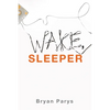 Wake, Sleeper - Hardcover