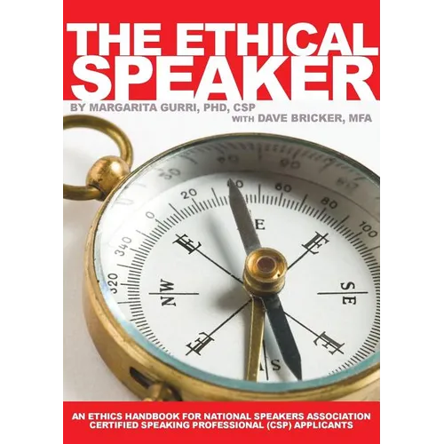 The Ethical Speaker: An Ethics Handbook For National Speakers Association Certified Speaking Professional (CSP) Applicants - Paperback