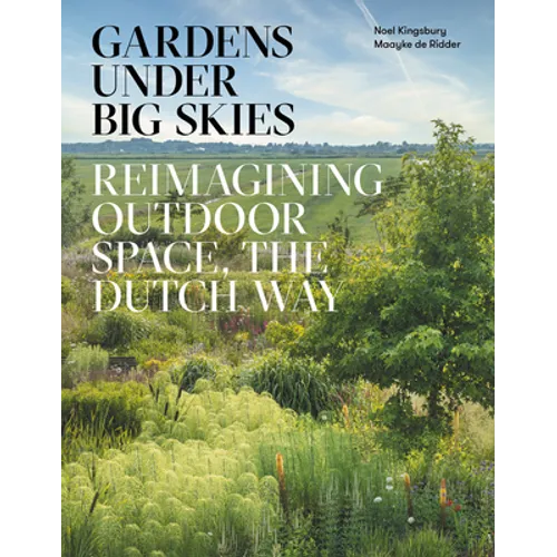 Gardens Under Big Skies: Reimagining Outdoor Space, the Dutch Way - Hardcover