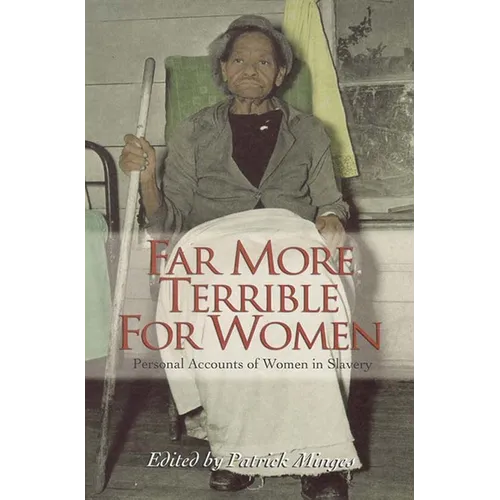 Far More Terrible for Women: Personal Accounts of Women in Slavery - Paperback