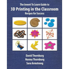 The Invent To Learn Guide to 3D Printing in the Classroom: Recipes for Success - Paperback