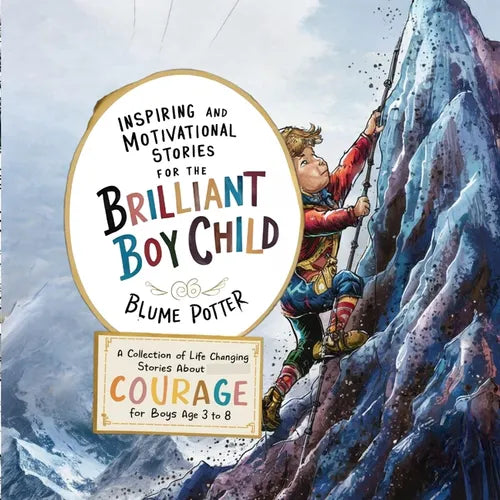 Inspiring And Motivational Stories For The Brilliant Boy Child: A Collection of Life Changing Stories about Courage for Boys Age 3 to 8 - Paperback