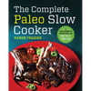 The Complete Paleo Slow Cooker: A Paleo Cookbook for Everyday Meals That Prep Fast & Cook Slow - Paperback