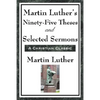 Martin Luther's Ninety-Five Theses and Selected Sermons: A Foundational Work of the Protestant Reformation - Paperback