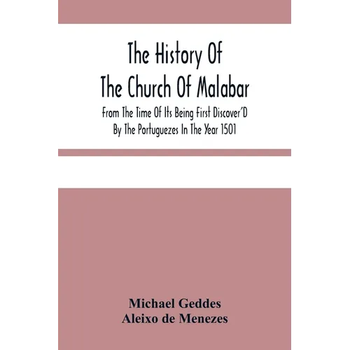 The History Of The Church Of Malabar, From The Time Of Its Being First Discover'D By The Portuguezes In The Year 1501: Giving An Account Of The Persec - Paperback